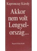 Kapronczay Károly - Akkor nem volt Lengyelország...