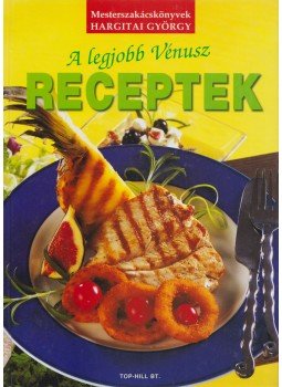 Hargitai György - A legjobb Vénusz receptek Hargitai György - A legjobb Vénusz receptek, Budapest 2005 antikvár könyv