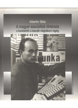 Albertini Béla - A magyar szociofotó,  1997 antikvár könyv