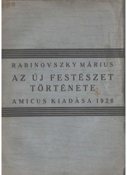 Rabinovszky Márius - Az új festészet története Rabinovszky Márius - Az új festészet története, 1926 antikvár könyv