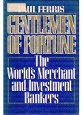 FERRIS, PAUL - Gentlemen of Fortune: The World's Merchant and Investment Bankers
