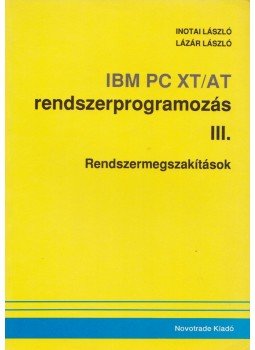 Inotai László, Lázár László - IBM PC XT/AT rendszerprogramozás III. Inotai László, Lázár László - IBM PC XT/AT rendszerprogramozás III., 0 antikvár könyv