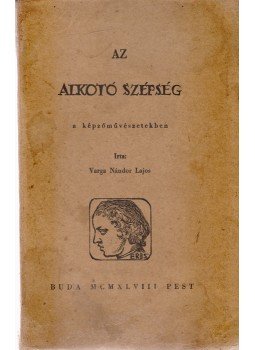 Varga Nándor Lajos - Az alkotó szépség a képzőművészetekben, Budapest 1949 antikvár könyv