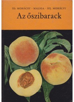 Maliga Pál, Id. Mohácsi Maliga, Ifj. Mohácsi Mátyás - Az őszibarack Maliga Pál, Id. Mohácsi Maliga, Ifj. Mohácsi Mátyás - Az őszibarack, Budapest 1963 antikvár könyv