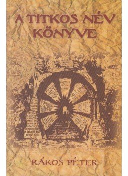 Rákos Péter - A titkos név könyve Rákos Péter - A titkos név könyve, Piliscsaba 1999 antikvár könyv
