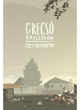 Grecsó Krisztián - Pletykaanyu Grecsó Krisztián - Pletykaanyu, Budapest 2018 antikvár könyv