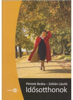 Péntek Beáta , Zoltán László - Idősotthonok Péntek Beáta , Zoltán László - Idősotthonok, 2008 antikvár könyv