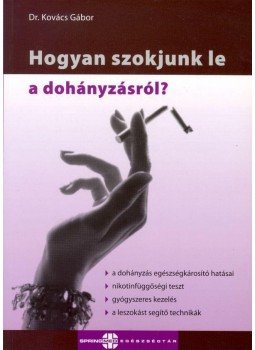 KOVÁCS GÁBOR, DR. - Hogyan szokjunk le a dohányzásról? KOVÁCS GÁBOR, DR. - Hogyan szokjunk le a dohányzásról?, Budapest 2007 antikvár könyv