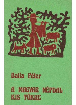 Balla Péter - A magyar népdal kis tükre Balla Péter - A magyar népdal kis tükre, Budapest 1974 antikvár könyv