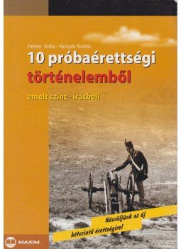 Herber Attila - 10 próbaérettségi történelemből Herber Attila - 10 próbaérettségi történelemből, Szeged 2006 antikvár könyv