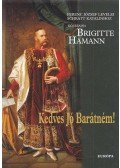 Brigitte Hamann - Kedves, jó Barátném!
