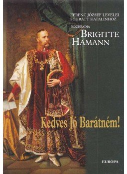 Brigitte Hamann - Kedves, jó Barátném! Brigitte Hamann - Kedves, jó Barátném!, Budapest 2009 antikvár könyv