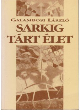 Galambosi László - Sarkig tárt élet Galambosi László - Sarkig tárt élet, Budapest 1994 antikvár könyv