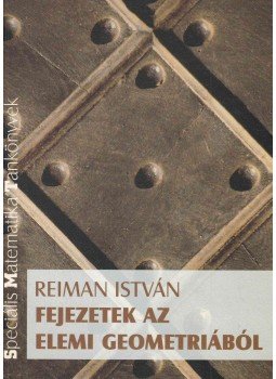 Reiman István - Fejezetek az elemi geometriából Reiman István - Fejezetek az elemi geometriából, Budapest 1998 antikvár könyv