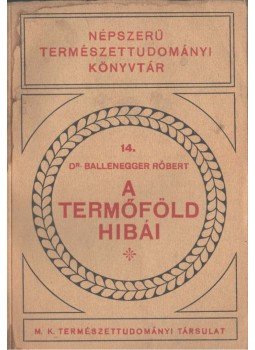 Ballenegger Róbert - A termőföld hibái Ballenegger Róbert - A termőföld hibái, Budapest 1933 antikvár könyv