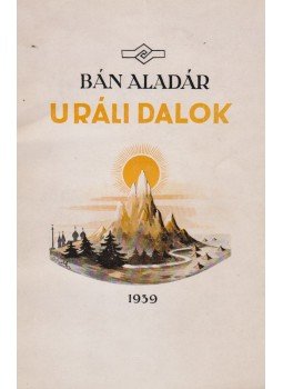 Bán Aladár - Uráli dalok (dedikált) Bán Aladár - Uráli dalok (dedikált), Budapest 1939 antikvár könyv