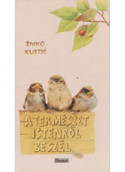 Kustic, Zivko - A természet Istenről beszél Kustic, Zivko - A természet Istenről beszél, Szeged 1994 antikvár könyv