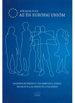 Földeák Iván - Az én európai unióm Földeák Iván - Az én európai unióm, Budapest 2009 antikvár könyv