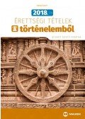 Farkas Judit - 2018. évi érettségi tételek történelemből (30 emelt szintű tétel)