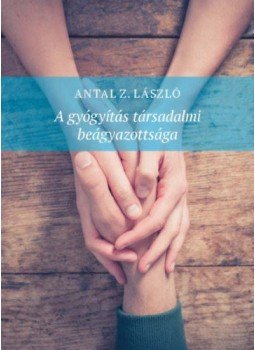 Antal Z. László - A gyógyítás társadalmi beágyazottsága, null 2018 antikvár könyv