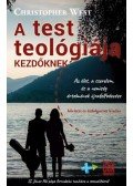 Christopher West - A test teológiája kezdőknek - Az élet, a szerelem és a nemiség értelmének újrafelfedezése