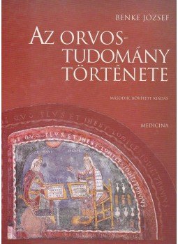 Benke József - Az orvostudomány története Benke József - Az orvostudomány története, Budapest 2009 antikvár könyv