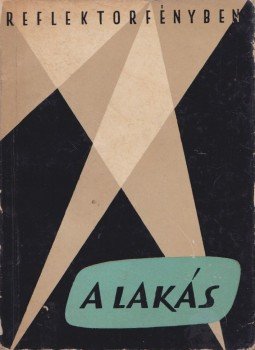 Dr. Fórizs Margit, Reischl Antal, Kereszturi Sándor, Sebestyén Gyula, Koós Judit, Dr. Bogyay Géza, Némethy László, Dr. Zalán Kornél - A lakás Dr. Fórizs Margit, Reischl Antal, Kereszturi Sándor, Sebestyén Gyula, Koós Judit, Dr. Bogyay Géza, Némethy László, Dr. Zalán Kornél - A lakás, Budapest 1958 antikvár könyv