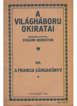 Eduard Bernstein - A világháború okiratai VIII. Eduard Bernstein - A világháború okiratai VIII., Budapest 1916 antikvár könyv