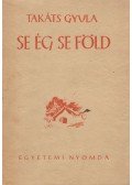 Takáts Gyula - Se ég se föld