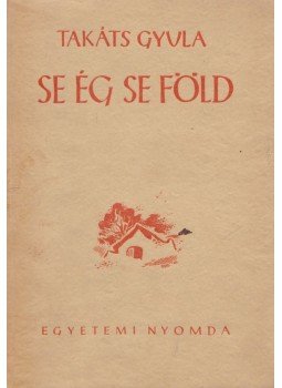 Takáts Gyula - Se ég se föld, Budapest 1947 antikvár könyv
