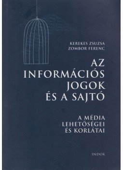 Kerekes Zsuzsa, Zombor Ferenc - Az információs jogok és a sajtó Kerekes Zsuzsa, Zombor Ferenc - Az információs jogok és a sajtó, Budapest 1999 antikvár könyv