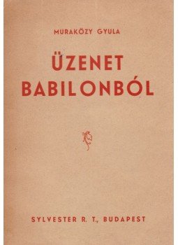 Muraközy Gyula - Üzenet Babilonból (dedikált) Muraközy Gyula - Üzenet Babilonból (dedikált), Budapest 1942 antikvár könyv