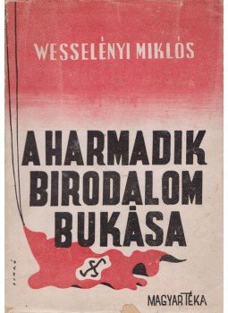 Wesselényi Miklós - A Harmadik Birodalom bukása Wesselényi Miklós - A Harmadik Birodalom bukása, Budapest 1945 antikvár könyv