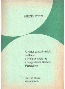 Mezei Ottó - A hazai szabadiskolák múltjából: a Hollósy-iskola és a Nagybányai Szabad Festőiskola, Budapest 1979 antikvár könyv