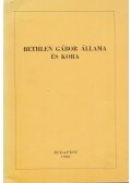 Kovács Kálmán - Bethlen Gábor állama és kora