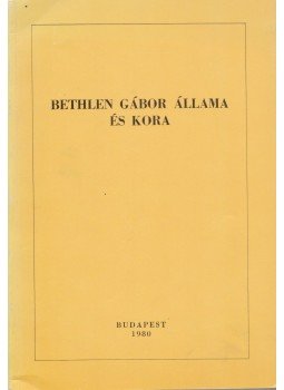 Kovács Kálmán - Bethlen Gábor állama és kora, Budapest 1980 antikvár könyv