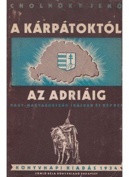 Cholnoky Jenő - A Kárpátoktól az Adriáig Cholnoky Jenő - A Kárpátoktól az Adriáig, Budapest 1934 antikvár könyv