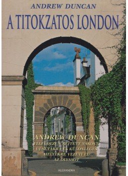 Andrew Duncan - A titokzatos London Andrew Duncan - A titokzatos London, Pécs 2007 antikvár könyv