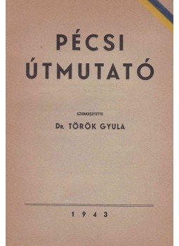 Török Gyula - Pécsi útmutató Török Gyula - Pécsi útmutató, Pécs 1943 antikvár könyv