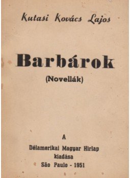 Kutasi Kovács Lajos - Barbárok (dedikált), Sao Paulo 1951 antikvár könyv