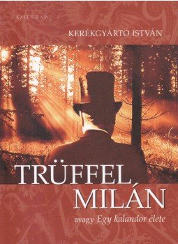 Kerékgyártó István - Trüffel Milán (dedikált) Kerékgyártó István - Trüffel Milán (dedikált), Pozsony 2010 antikvár könyv