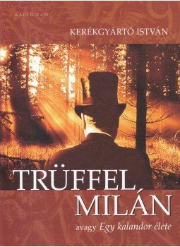 Kerékgyártó István - Trüffel Milán (dedikált) Kerékgyártó István - Trüffel Milán (dedikált), Pozsony 2009 antikvár könyv