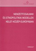 Szarka László,Vizi Balázs,Majtényi Balázs,Kántor Zoltán - Nemzetfogalmak és etnopolitikai modellek Kelet-Közép-Európában