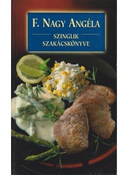 F. Nagy Angéla - Szinglik szakácskönyve F. Nagy Angéla - Szinglik szakácskönyve, Budapest 2006 antikvár könyv