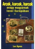 Lux Ágnes - Arcok, karcok, harcok avagy magyarnak lenni Európában