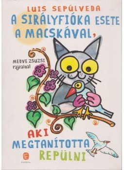 Luis SEPÚLVEDA - A sirályfióka esete a macskával, aki megtanította repülni, Budapest 2011 antikvár könyv