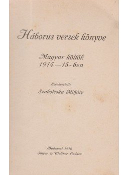 Szabolcska Mihály, Babits Mihály, Szép Ernő, Kosztolányi Dezső - Háborus versek könyve (dedikált) Szabolcska Mihály, Babits Mihály, Szép Ernő, Kosztolányi Dezső - Háborus versek könyve (dedikált), Budapest 1916 antikvár könyv