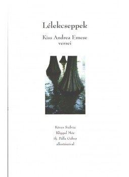 Kiss Andrea Emese - Lélekcseppek Kiss Andrea Emese - Lélekcseppek, Veszprém 2006 antikvár könyv