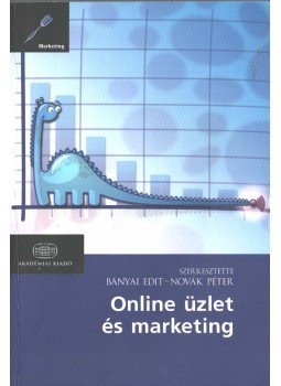 Bányai Edit, Novák Péter - Online üzlet és marketing Bányai Edit, Novák Péter - Online üzlet és marketing, Budapest 2011 antikvár könyv