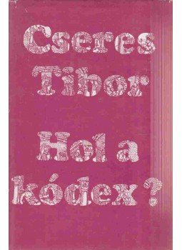 Cseres Tibor - Hol a kódex? Cseres Tibor - Hol a kódex?, Budapest 1971 antikvár könyv